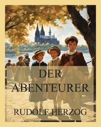 Der Abenteurer - Rudolf Herzog - E-Book