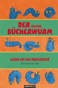Der kleine Bücherwurm - Sonja Spirgi-Nobs - E-Book