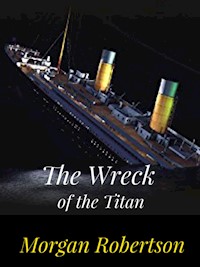 The Wreck of the Titan - Morgan Robertson - E-Book