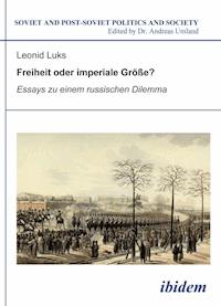 Freiheit oder imperiale Größe? Essays zu einem russischen Dilemma - Leonid Luks - E-Book
