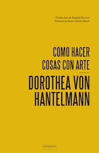 Cómo hacer cosas con arte - Dorothea von Hantelmann - E-Book
