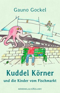 Kuddel Körner und die Kinder vom Fischmarkt - Gauno Gockel - E-Book
