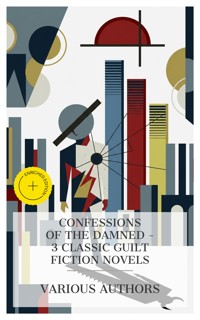 Confessions of the Damned - 3 Classic Guilt Fiction Novels - Fyodor Dostoyevsky - E-Book
