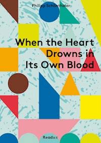 When the Heart Drowns in Its Own Blood - Philipp Schönthaler - E-Book