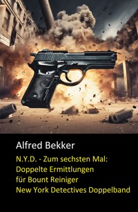 N.Y.D. - Zum sechsten Mal: Doppelte Ermittlungen für Bount Reiniger (New York Detectives Doppelband) - Alfred Bekker - E-Book