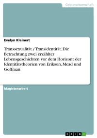 Transsexualität / Transidentität. Die Betrachtung zwei erzählter Lebensgeschichten vor dem Horizont der Identitätstheorien von Erikson, Mead und Goffman - Evelyn Kleinert - E-Book