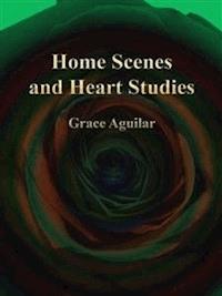 Home Scenes and Heart Studies - Grace Aguilar - E-Book