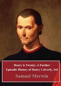 Henry is Twenty: A Further Episodic History of Henry Calverly, 3rd - Samuel Merwin - E-Book