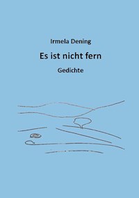Es ist nicht fern - Irmela Dening - E-Book