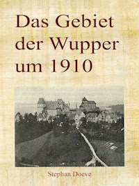 Das Gebiet der Wupper um 1910 - Stephan Doeve - E-Book