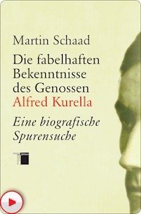 Die fabelhaften Bekenntnisse des Genossen Alfred Kurella - Martin Schaad - E-Book