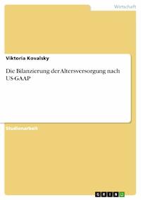 Die Bilanzierung der Altersversorgung  nach US-GAAP - Viktoria Kovalsky - E-Book