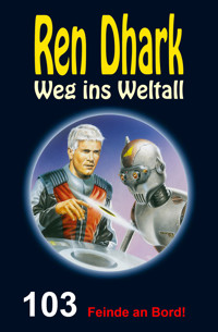 Ren Dhark – Weg ins Weltall 103: Feinde an Bord! - Hendrik M. Bekker - E-Book