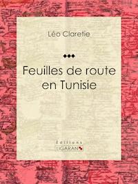 Feuilles de route en Tunisie - Léo Claretie - E-Book