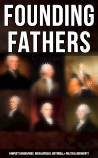 Founding Fathers: Complete Biographies, Their Articles, Historical & Political Documents - L. Carroll Judson - E-Book