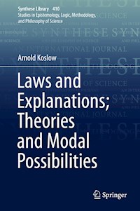 Laws and Explanations; Theories and Modal Possibilities - Arnold Koslow - E-Book