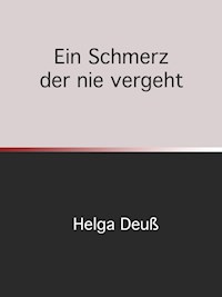 Ein Schmerz der nie vergeht - Helga Deuss - E-Book