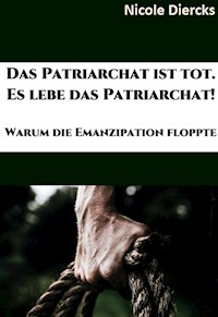 Das Patriarchat ist tot. Es lebe das Patriarchat. - Nicole Diercks - E-Book