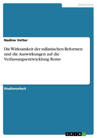 Die Wirksamkeit der sullanischen Reformen und die Auswirkungen auf die Verfassungsentwicklung Roms - Nadine Vetter - E-Book