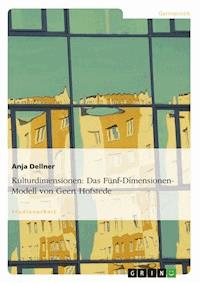 Kulturdimensionen: Das Fünf-Dimensionen-Modell von Geert Hofstede - Anja Dellner - E-Book