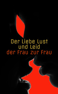 Der Liebe Lust und Leid der Frau zur Frau - Anonym - E-Book