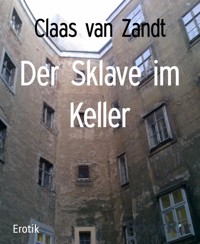 Der Sklave im Keller - Claas van Zandt - E-Book