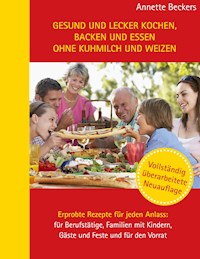 Gesund und lecker kochen, backen und essen ohne Kuhmilch und Weizen - Annette Beckers - E-Book