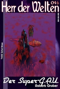 HERR DER WELTEN 046: Der Super-G.A.U. - Robert Gruber - E-Book