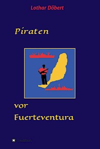 Piraten vor Fuerteventura - Lothar Döbert - E-Book