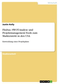 Flixbus. SWOT-Analyse und Projektmanagement-Tools zum Markteintritt in den USA - Justin Kelly - E-Book