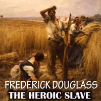 The Heroic Slave - Frederick Douglass - Hörbuch