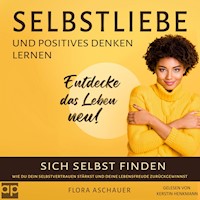 Selbstliebe und positives denken lernen - Flora Aschauer - Hörbuch