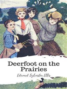 Deerfoot on the Prairies - Edward Sylvester Ellis - E-Book