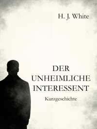 Der unheimliche Interessent - H.J. White - E-Book