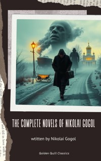 The Complete Novels of Nikolai Gogol - Nikolái Gógol - E-Book