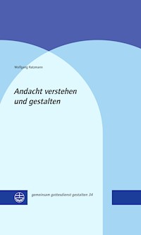 Andacht verstehen und gestalten - Wolfgang Ratzmann - E-Book