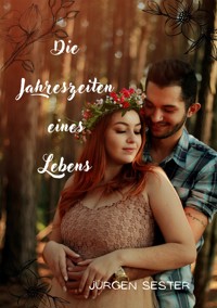 Die Jahreszeiten eines Lebens - Jürgen Sester - E-Book