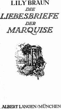 Die Liebesbriefe der Marquise - Braun, Lily - kostenlos E-Book