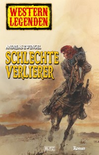 Western Legenden 15: Schlechte Verlierer - Andreas Zwengel - E-Book