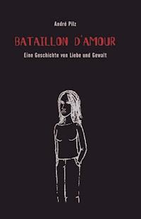 Bataillon d'Amour - André Pilz - E-Book