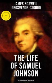 THE LIFE OF SAMUEL JOHNSON - All 6 Volumes in One Edition - James Boswell - E-Book