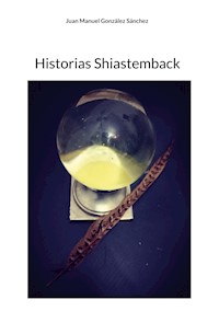 Historias Shiastemback - Juan Manuel Gonzalez Sanchez - E-Book