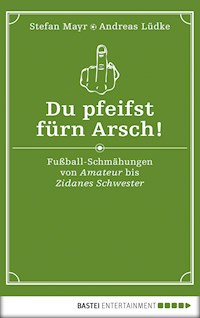 Du pfeifst fürn Arsch! - Stefan Mayr - E-Book