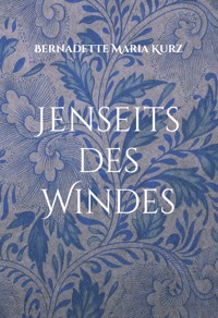 Jenseits des Windes - Bernadette Maria Kurz - E-Book