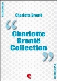 Charlotte Bronte Collection: Jane Eyre, The Professor, Villette, Poems by Currer Bell, Shirley - Charlotte Bronte - E-Book