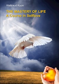 The Mastery of Life - Waltraud Kuon - E-Book