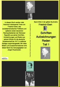 Friedrich Ebert Schriften Aufzeichnungen Reden– Teil 1 – Band 240e in der gelben Buchreihe – bei Jürgen Ruszkowski - Friedrich Ebert - E-Book
