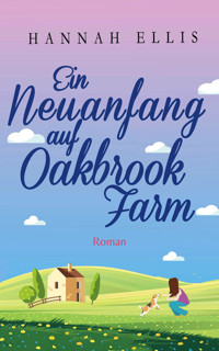 Ein Neuanfang auf Oakbrook Farm - Hannah Ellis - E-Book