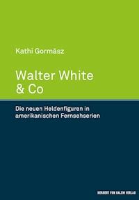 Walter White & Co - Kathi Gormász - E-Book