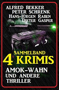 Sammelband 4 Krimis: Amok-Wahn und andere Thriller - Alfred Bekker - E-Book